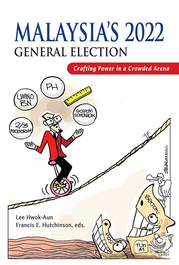 Malaysia’s 2022 General Election: Crafting Power in a Crowded Arena ...