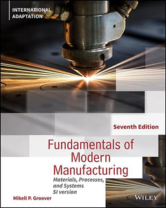 Fundamentals of Modern Manufacturing: Materials, Processes and Systems