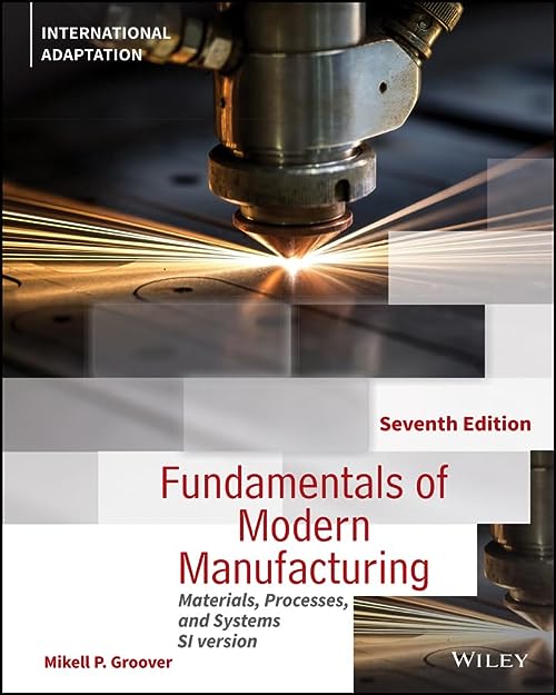 Fundamentals of Modern Manufacturing: Materials, Processes and Systems