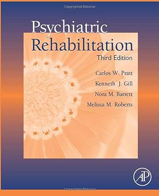 Psychiatric Rehabilitation, 3rd edition. Academic Press, Elsevier Science. Pratt, Carlos W., Gill, Kenneth J., Barrett, Nora M., & Roberts, Melissa M.