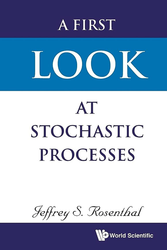 A First Look at Stochastic Processes, Jeffrey S Rosenthal, 2019 (World Scientific)