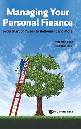 MANAGING YOUR PERSONAL FINANCE: FROM START OF CAREER TO RETIREMENT AND MORE