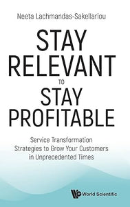 STAY RELEVANT TO STAY PROFITABLE: SERVICE TRANSFORMATION STRATEGIES TO GROW YOUR CUSTOMERS IN UNPRECEDENTED TIMES