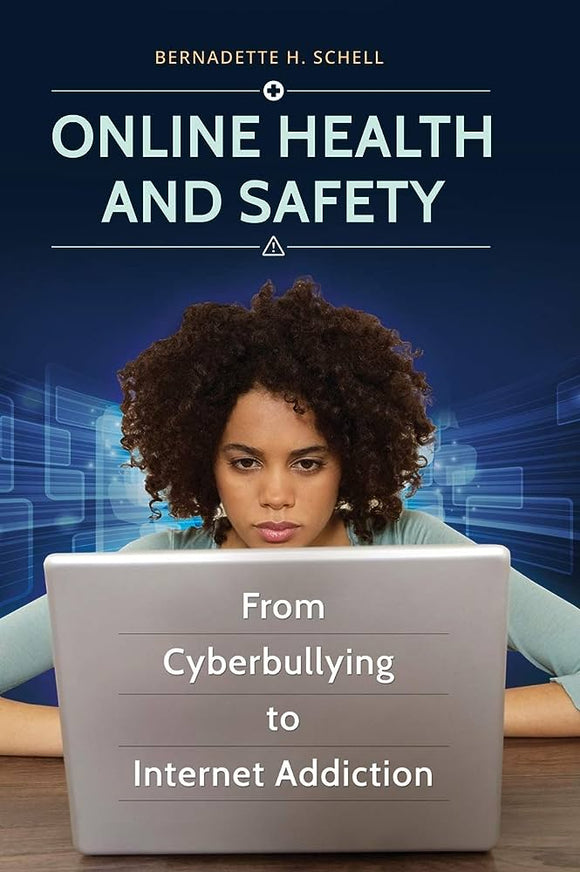 Online health and safety: From cyberbullying to internet addiction: from cyberbullying to internet addiction. By Schell, B. H. (2016)