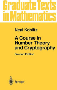 A Course in Number Theory and Cryptography, Neal Koblitz, 2nd Edition, 1994