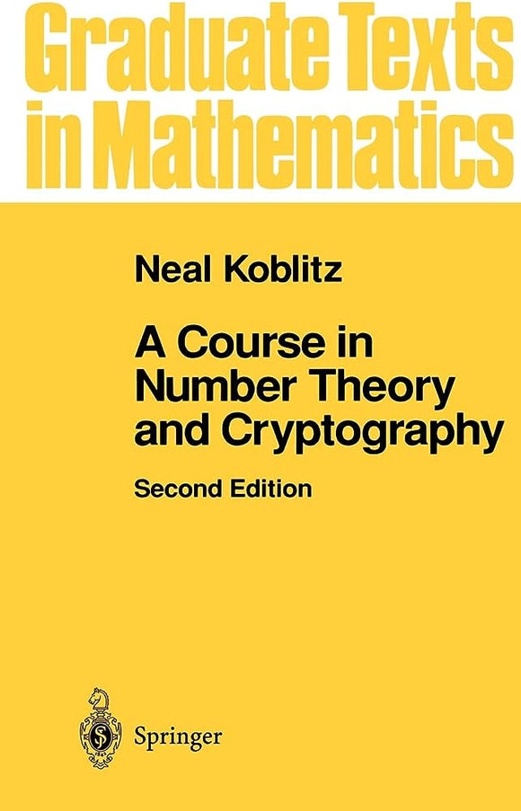 A Course in Number Theory and Cryptography, Neal Koblitz, 2nd Edition, 1994