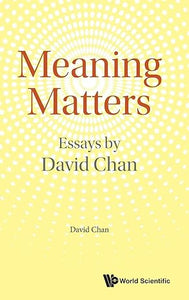 MEANING MATTERS: ESSAYS BY DAVID CHAN