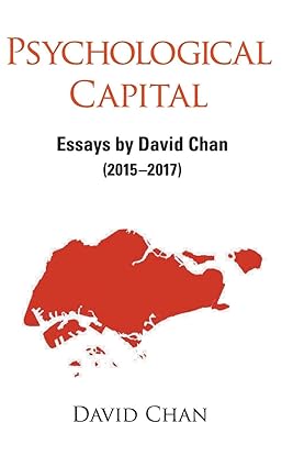 PSYCHOLOGICAL CAPITAL: ESSAYS BY DAVID CHAN (2015-2017)