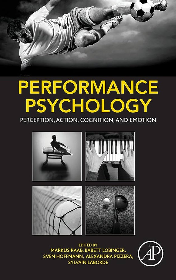 Performance Psychology: Perception, Action, Cognition, and Emotion, 1st edition (2016). Edited by: Markus Raab, Babett Lobinger, Sven Hoffmann, Alexandra Pizzera, Sylvain Laborde.