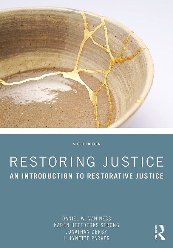 Restoring Justice: An Introduction to Restorative Justice (2022) 6th edition Daniel W. Van Ness, Karen Heetderks Strong, Jonathan Derby, L. Lynette Parker (T&F)