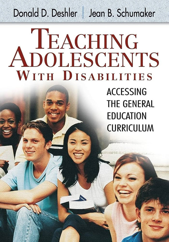 Teaching Adolescents With Disabilities: Accessing the General Education Curriculum, Edited by: Donald D. Deshler, Jean B. Schumaker (Corwin Press) (Sage)