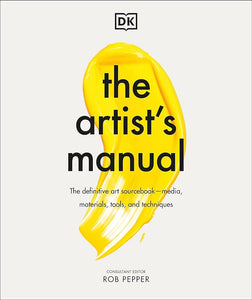The Artist"s Manual: The Definitive Art Sourcebook: Media, Materials, Tools, and Techniques