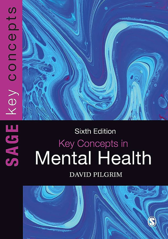 Key Concepts in Mental Health (6th Ed.) By Pilgrim, D. (2020) (Sage)