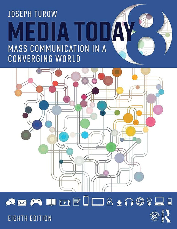Media Today - Mass Communication in a Converging World. By Joseph Turow. 8th edition, Routledge (T&F)