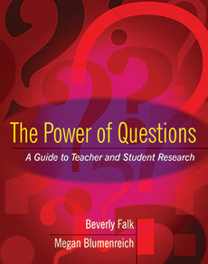 The Power of Questions: A Guide to Teacher and Student Research