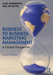 Business to Business Marketing Management: A Global Perspective (4thEdition) By Alan Zimmerman and Jim Blythe. Routledge 2018 (T&F)