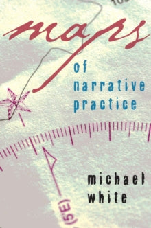 Maps of Narrative Practice By Michael White (2007)