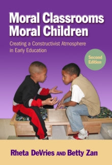 Moral Classrooms, Moral Children: Creating a Constructivist Atmosphere in Early Education