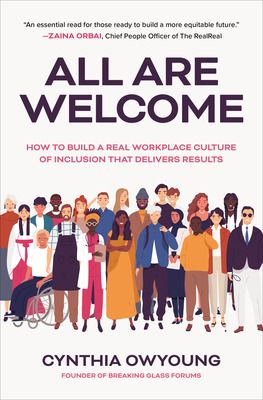 All Are Welcome: How to Build a Real Workplace Culture of Inclusion that Delivers Results (1st ed.). Cynthia Owyoung, 2022. (McGraw)