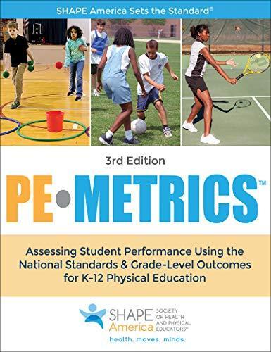 PE Metrics: Assessing Student Performance Using National Standards & Grade-Level Outcomes for K-12 Physical Education