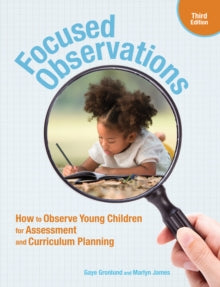Focused Observations: How to Observe Young Children for Assessment and Curriculum Planning