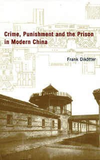Crime, Punishment and the Prison in Modern China 現代中國的犯罪、懲罰與監獄