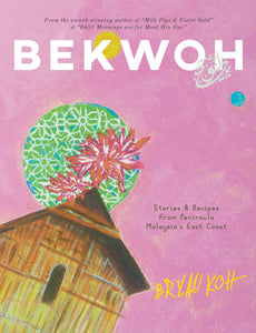 BEKWOH, RECIPES AND STORIES FROM PENINSULAR MALAYSIA'S EAST COAST