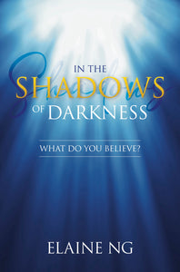 [eBook] IN THE SHADOWS OF DARKNESS: WHAT DO YOU BELIEVE?