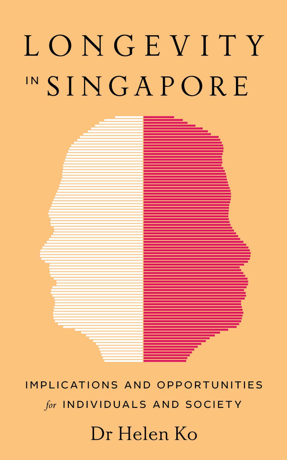 Longevity in Singapore: Implications and opportunities for individuals and society. By Ko, H. (2023). Marshall Cavendish Editions. 