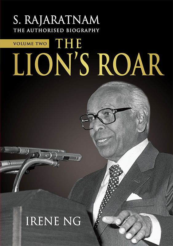 [eBook]S. Rajaratnam, The Authorised Biography, Volume Two: The Lion’s Roar (Handing Over)