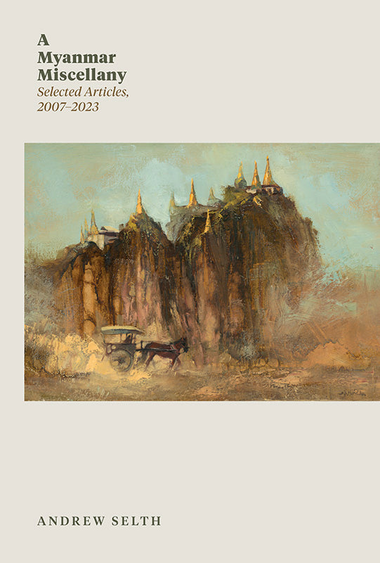 [eBook]A Myanmar Miscellany: Selected Articles, 2007-2023 (The Rats of Rangoon; 69. Journeys Without Maps in Myanmar; 70. Diplomatic Intelligence; 71. Spooked; 72. Memories of Burma’s Art Scene in the 1970s)