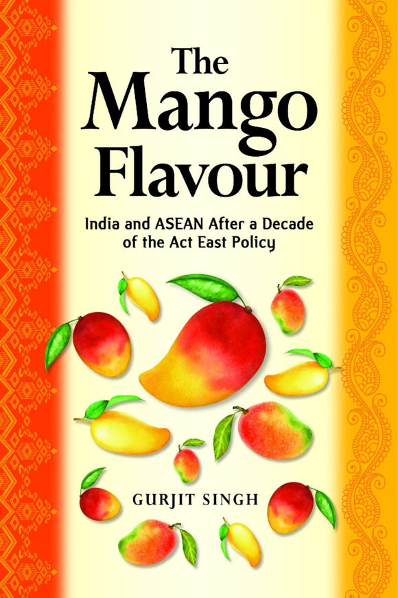 [eBook]The Mango Flavour: India and ASEAN After a Decade of the Act East Policy (The Aroma of ASEAN Centrality)