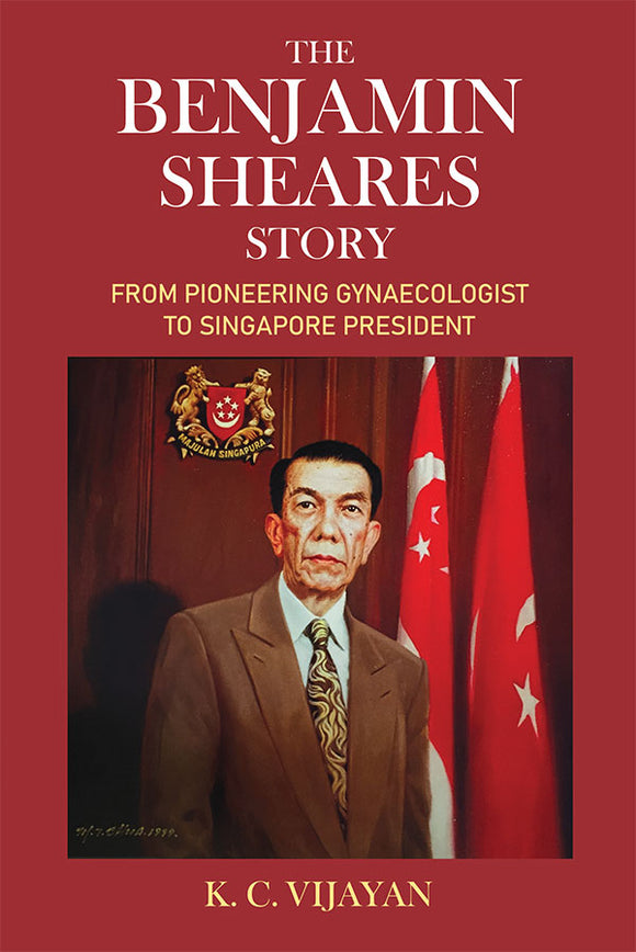 [eBook]The Benjamin Sheares Story: From Pioneering Gynaecologist to Singapore President (preliminary pages)