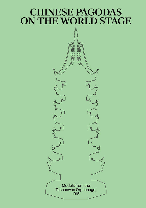 Chinese Pagodas on the World Stage: Models from the Tushanwan Orphanage, 1915