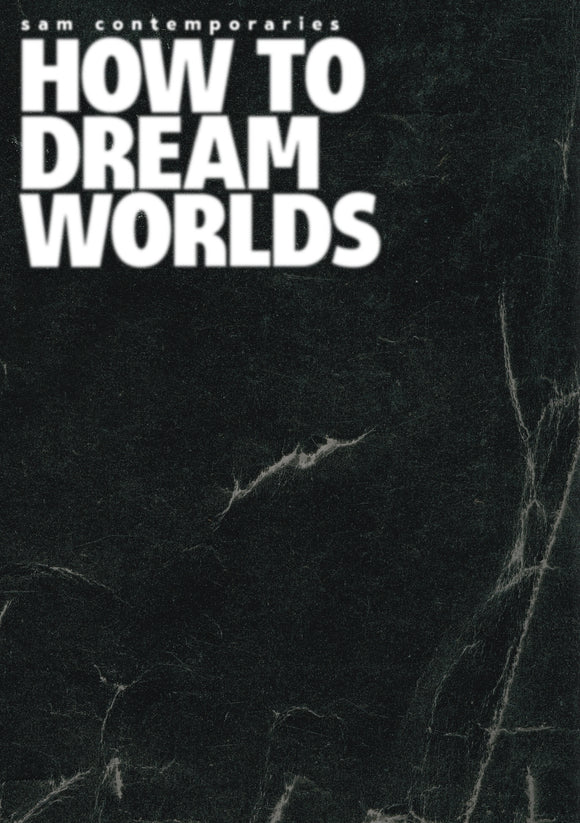 SAM Contemporaries: How to Dream Worlds