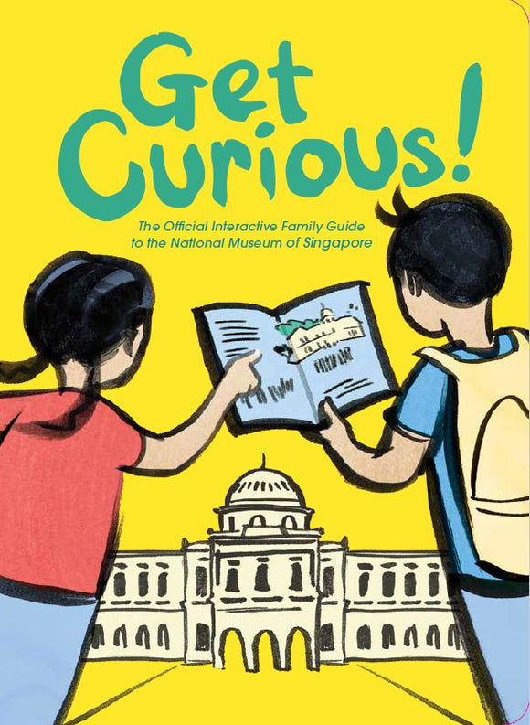 Get Curious! The Official Interactive Family Guide to the National Museum of Singapore