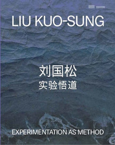 Liu Kuo-sung: Experimentation as Method