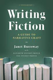 Writing Fiction: A Guide to Narrative Craft (10th edition). By Janet Burroway.