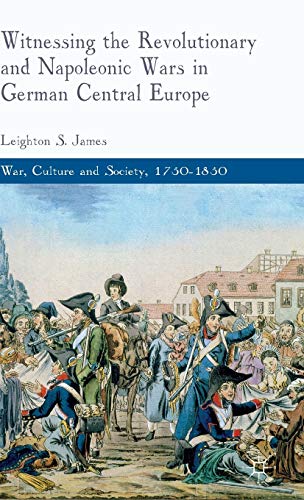 Witnessing the Revolutionary and Napoleonic Wars in German Central Europe