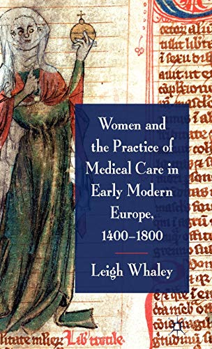 Women and the Practice of Medical Care in Early Modern Europe, 1400-1800