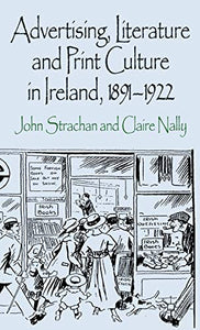 Advertising, Literature and Print Culture in Ireland, 1891-1922