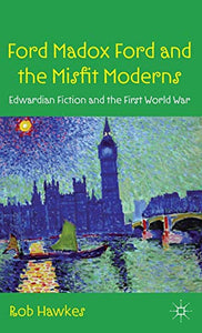 Ford Madox Ford and the Misfit Moderns