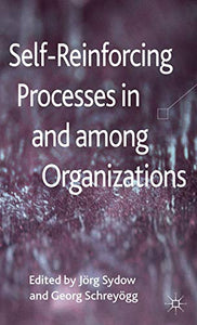 Self-Reinforcing Processes in and among Organizations