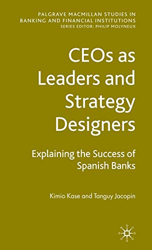 CEOs as Leaders and Strategy Designers: Explaining the Success of Spanish Banks