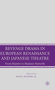 Revenge Drama in European Renaissance and Japanese Theatre