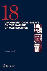 18 Unconventional Essays on the Nature of Mathematics