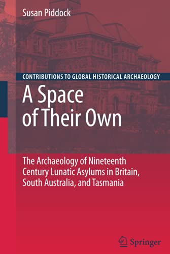 A Space of Their Own: The Archaeology of Nineteenth Century Lunatic Asylums in Britain, South Australia and Tasmania