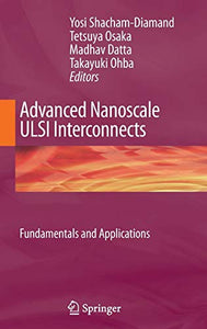 Advanced Nanoscale ULSI Interconnects:  Fundamentals and Applications