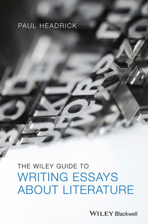 The Wiley Guide to Writing Essays About Literature.