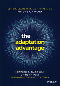 The Adaptation Advantage: Let Go, Learn Fast, and Thrive in the Future of Work